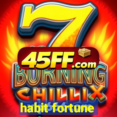 habit fortune